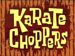Titlecard-Karate Choppers.jpg