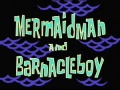 Titlecard Mermaid Man and Barnacle Boy.jpg
