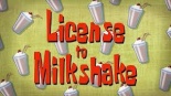 Titlecard License to Milkshake.jpg
