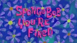 SpongeBob You're Fired.jpg