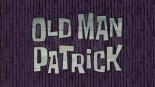 227b Titlecard Old Man Patrick.jpg