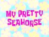 Titlecard My Pretty Seahorse.jpg